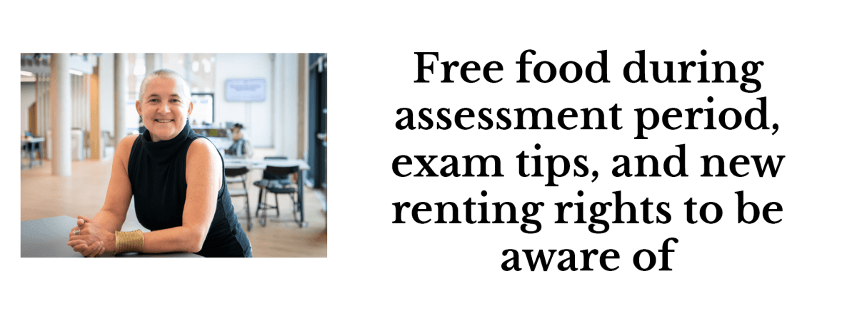 Free food during assessment period, exam tips, and new renting rights to be aware of