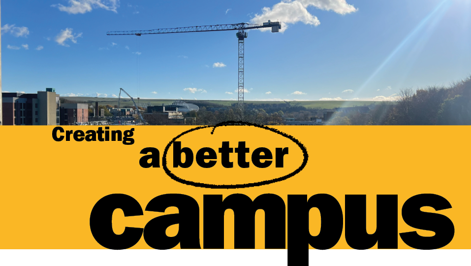 This is a section header. It shows a photograph of a crane with campus and a blue sky in the background. Underneath reads 'Creating a better campus' in black text on a yellow background. 