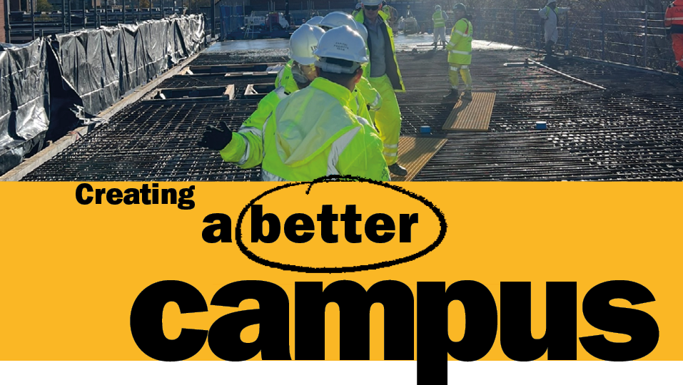This is a header image. The top half of the image shows people in hi-vis on a construction site. The lower half of the image shows a yellow box with black writing reading 'Creating a better campus'. 